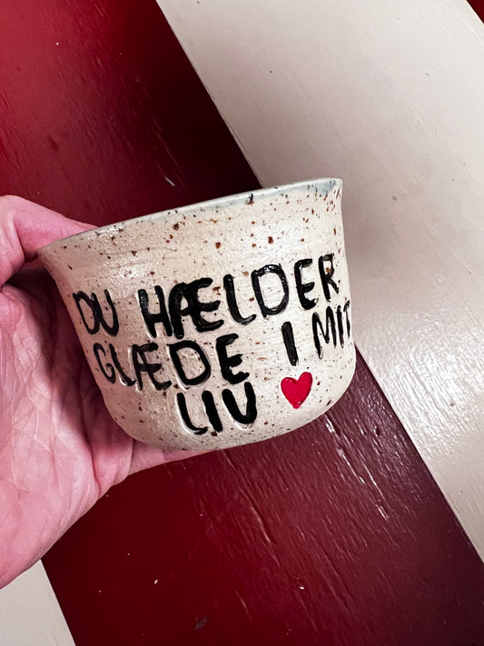 Unika keramik kop - Du hælder glæde i mit liv