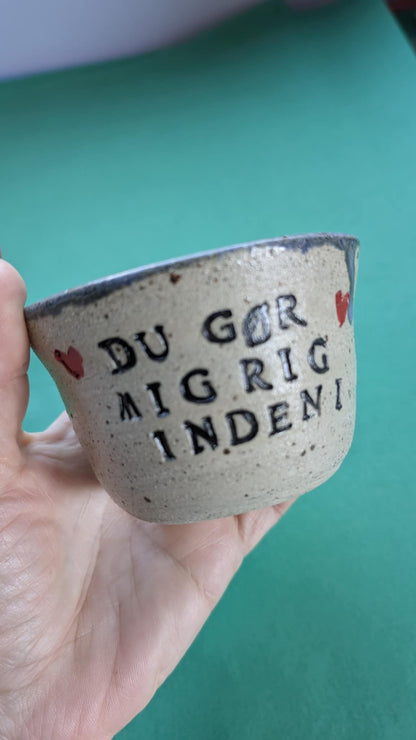 Unika keramik kop - Du gør mig rig indeni