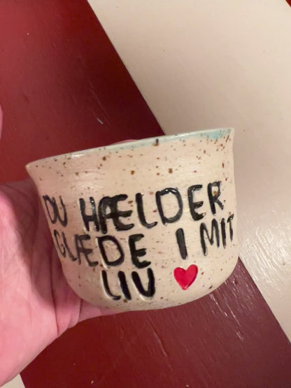 Unika keramik kop - Du hælder glæde i mit liv